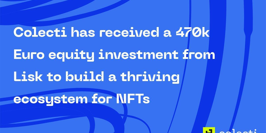 Colecti has received a 470k Euro equity investment from Lisk to build a thriving ecosystem for NFTs on the Lisk blockchain.