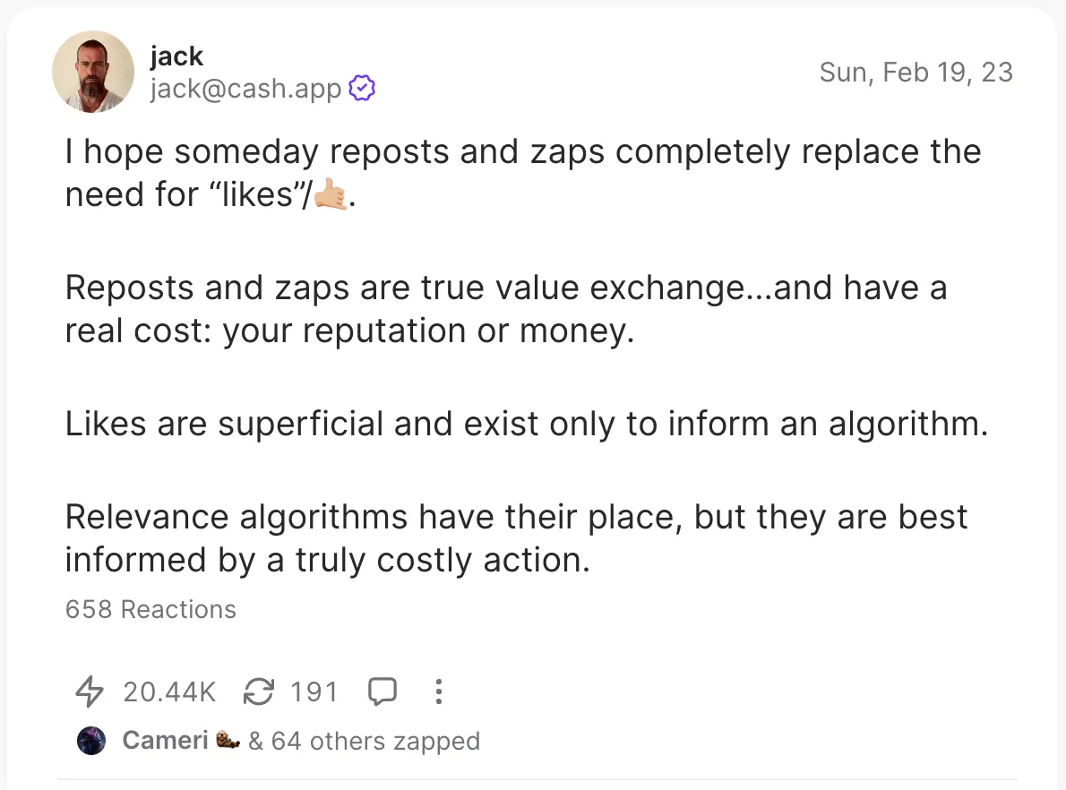 I hope someday reposts and zaps completely replace the need for “likes”. Reposts and zaps are true value exchange…and have a real cost: your reputation or money. Likes are superficial and exist only to inform an algorithm. Relevance algorithms have their place, but they are best informed by a truly costly action.