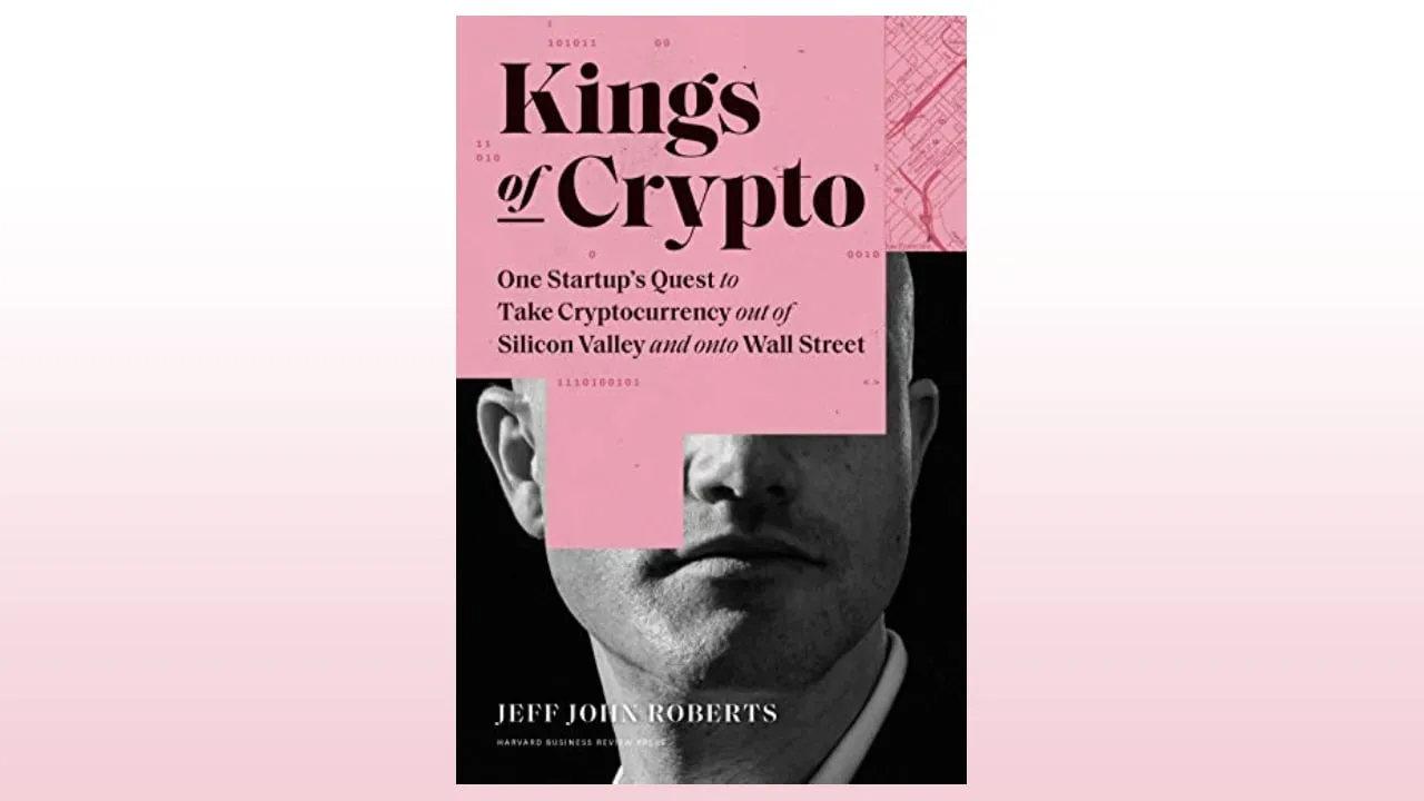 Kings of Crypto: One Startup's Quest to Take Cryptocurrency Out of Silicon Valley and Onto Wall Street, by Jeff John Roberts
